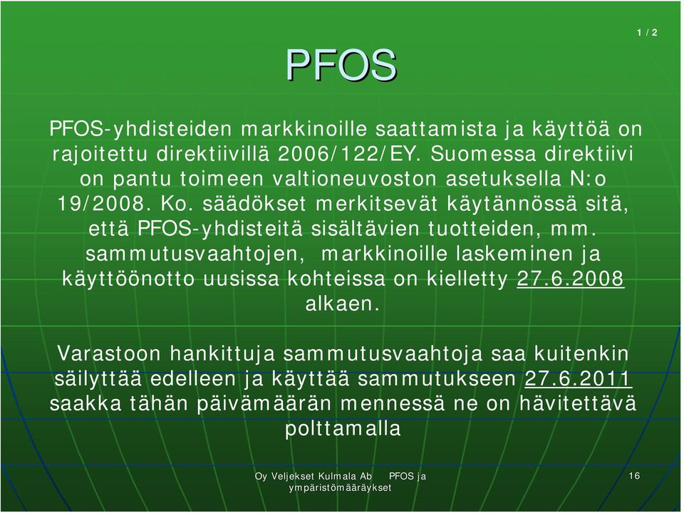 säädökset merkitsevät käytännössä sitä, että PFOS-yhdisteitä sisältävien tuotteiden, mm.