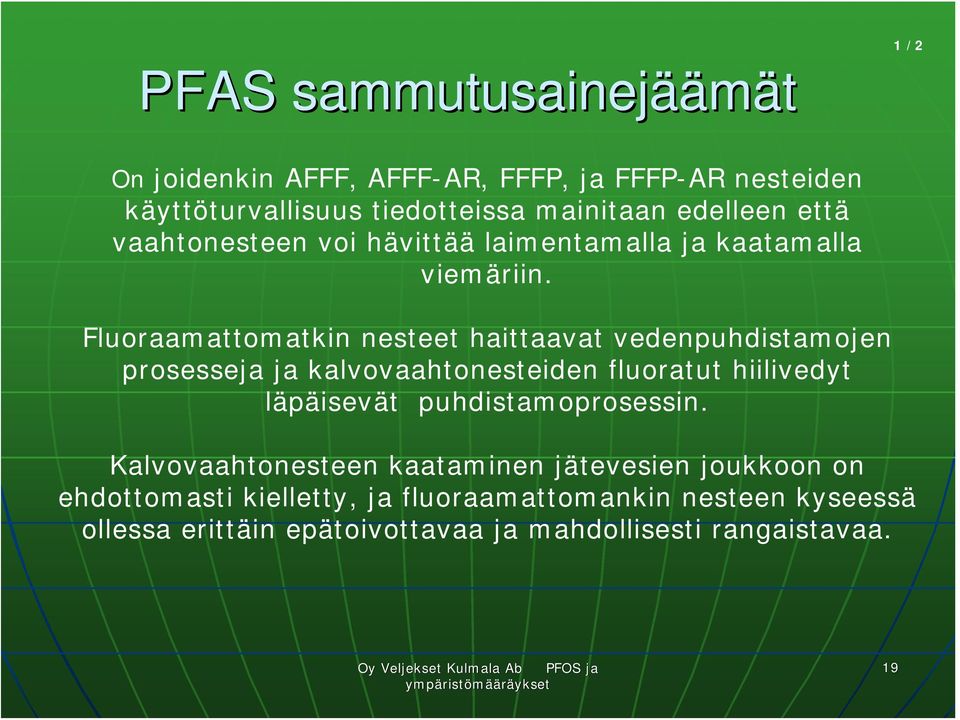 Fluoraamattomatkin nesteet haittaavat vedenpuhdistamojen prosesseja ja kalvovaahtonesteiden fluoratut hiilivedyt läpäisevät