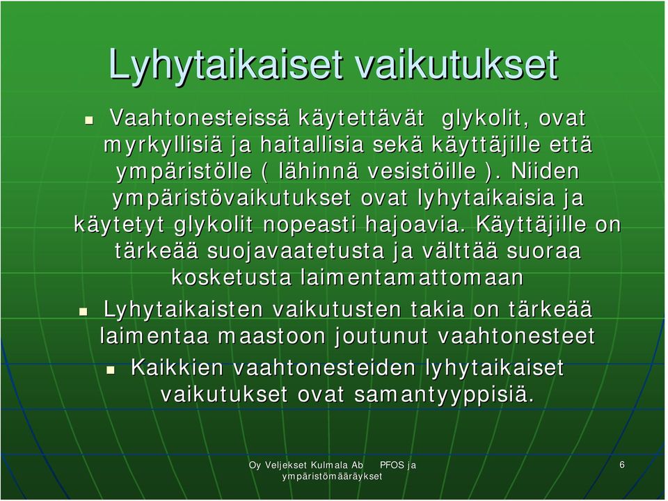 KäyttK yttäjille on tärkeää suojavaatetusta ja välttv lttää suoraa kosketusta laimentamattomaan Lyhytaikaisten vaikutusten