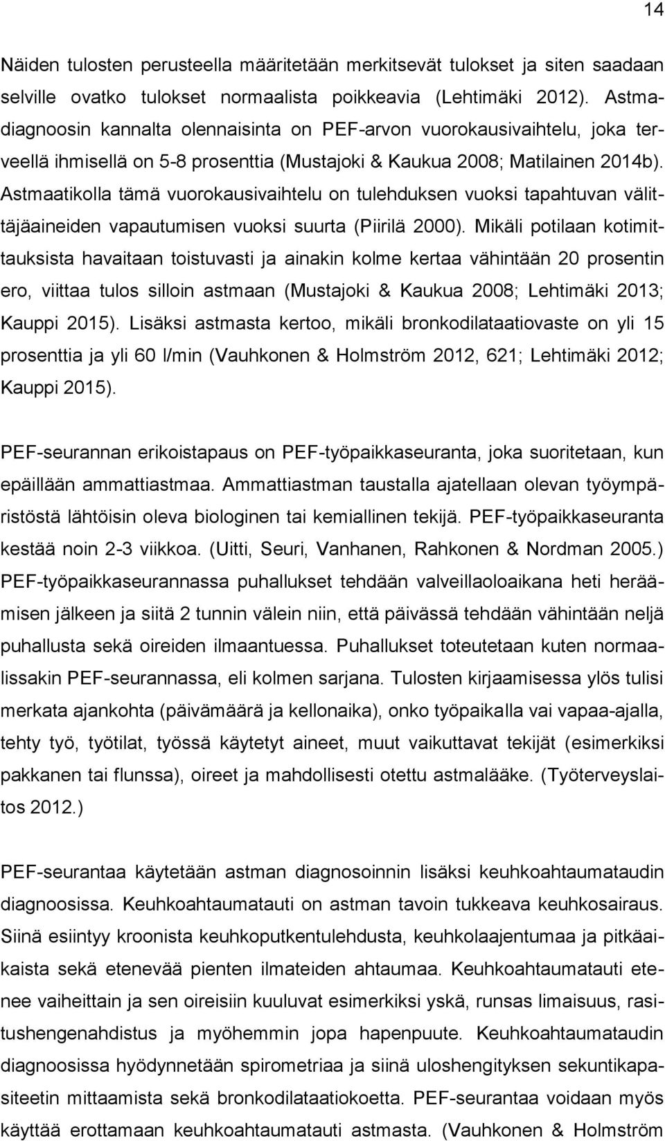 Astmaatikolla tämä vuorokausivaihtelu on tulehduksen vuoksi tapahtuvan välittäjäaineiden vapautumisen vuoksi suurta (Piirilä 2000).