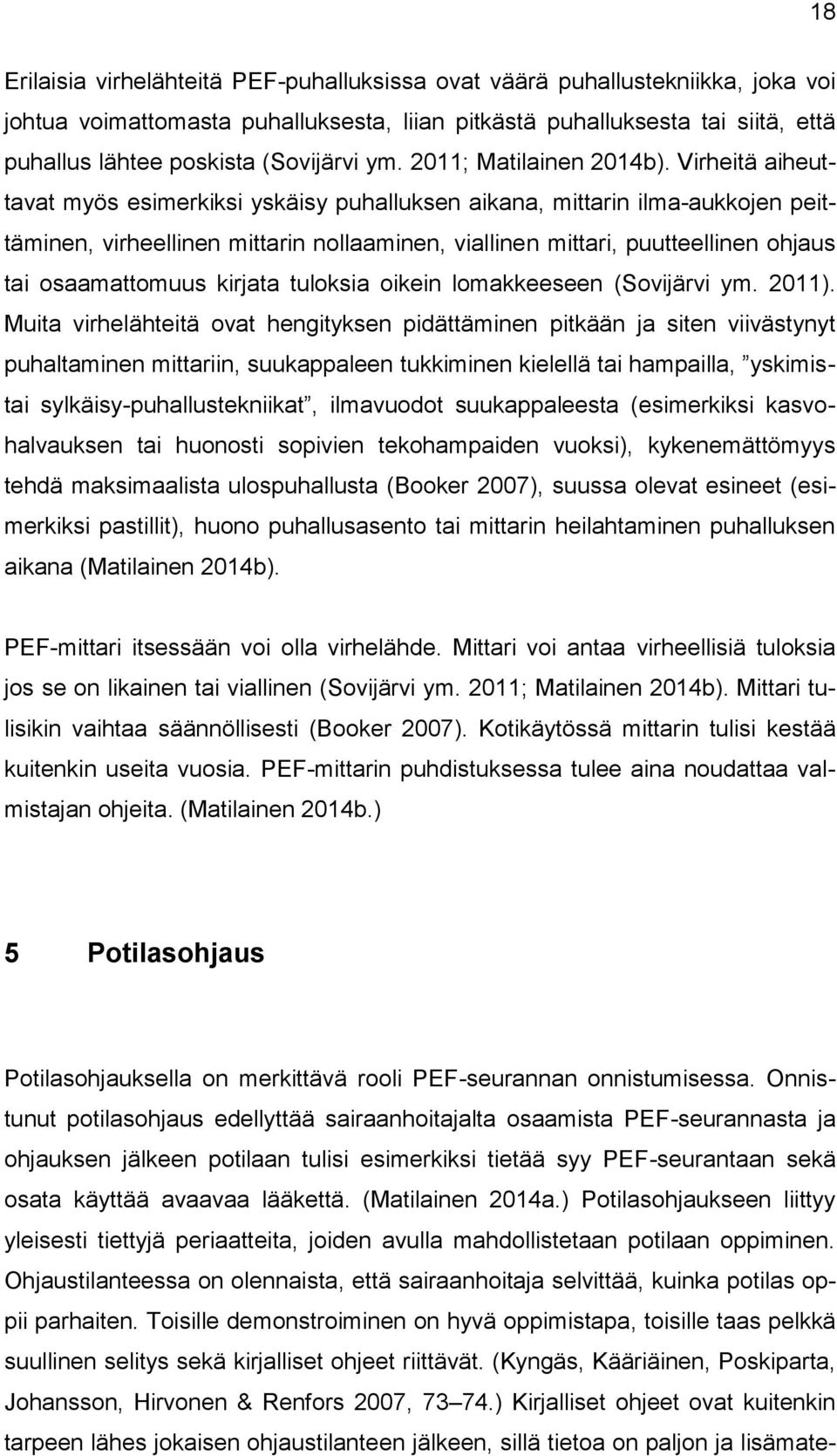 Virheitä aiheuttavat myös esimerkiksi yskäisy puhalluksen aikana, mittarin ilma-aukkojen peittäminen, virheellinen mittarin nollaaminen, viallinen mittari, puutteellinen ohjaus tai osaamattomuus