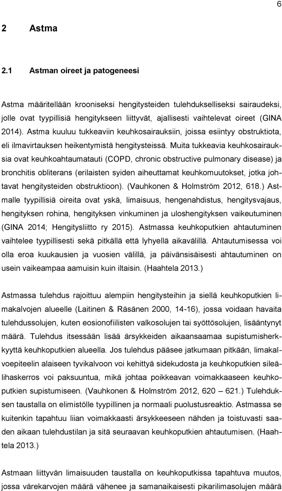 Astma kuuluu tukkeaviin keuhkosairauksiin, joissa esiintyy obstruktiota, eli ilmavirtauksen heikentymistä hengitysteissä.