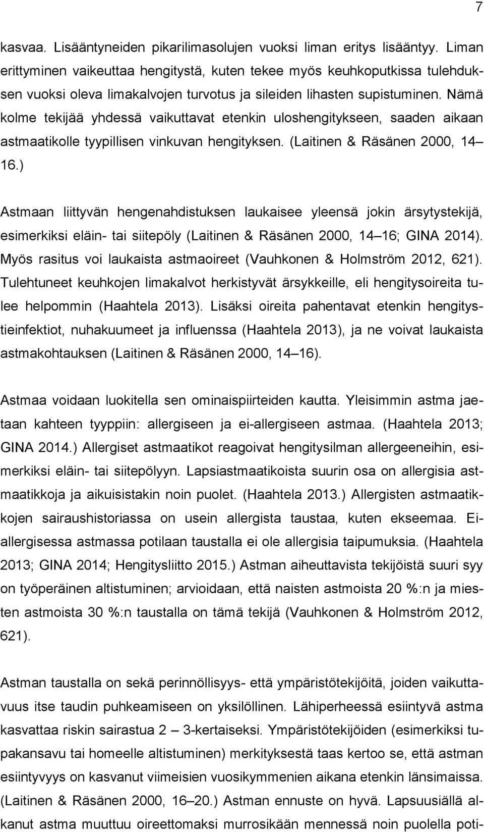 Nämä kolme tekijää yhdessä vaikuttavat etenkin uloshengitykseen, saaden aikaan astmaatikolle tyypillisen vinkuvan hengityksen. (Laitinen & Räsänen 2000, 14 16.