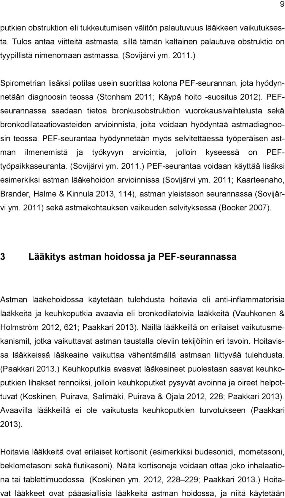 PEFseurannassa saadaan tietoa bronkusobstruktion vuorokausivaihtelusta sekä bronkodilataatiovasteiden arvioinnista, joita voidaan hyödyntää astmadiagnoosin teossa.