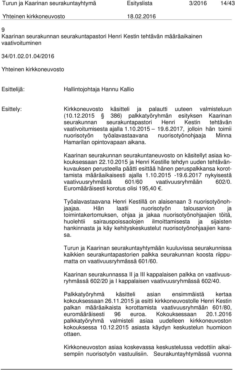 Kaarinan seurakunnan seurakuntaneuvosto on käsitellyt asiaa kokouksessaan 22.10.