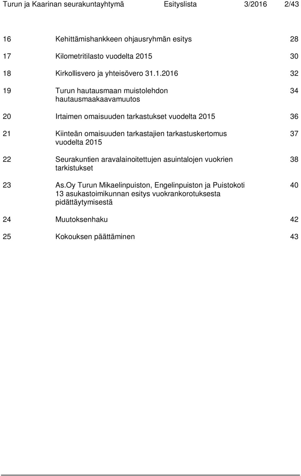 1.2016 32 19 Turun hautausmaan muistolehdon hautausmaakaavamuutos 34 20 Irtaimen omaisuuden tarkastukset vuodelta 2015 36 21 Kiinteän omaisuuden