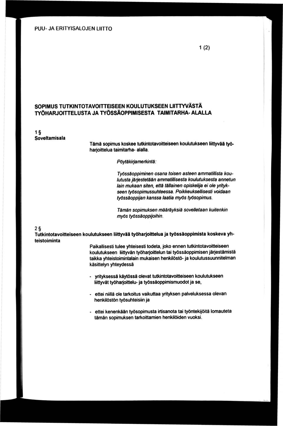 Pöytdkirjamertdntä: Työssäoppiminen osana toisen asteen ammatillista koulutusta jäfjestetään amntatillisesta koulutuksesta annetun lain mukaan siten, että tällainen opiskelija ei ole yritykseen