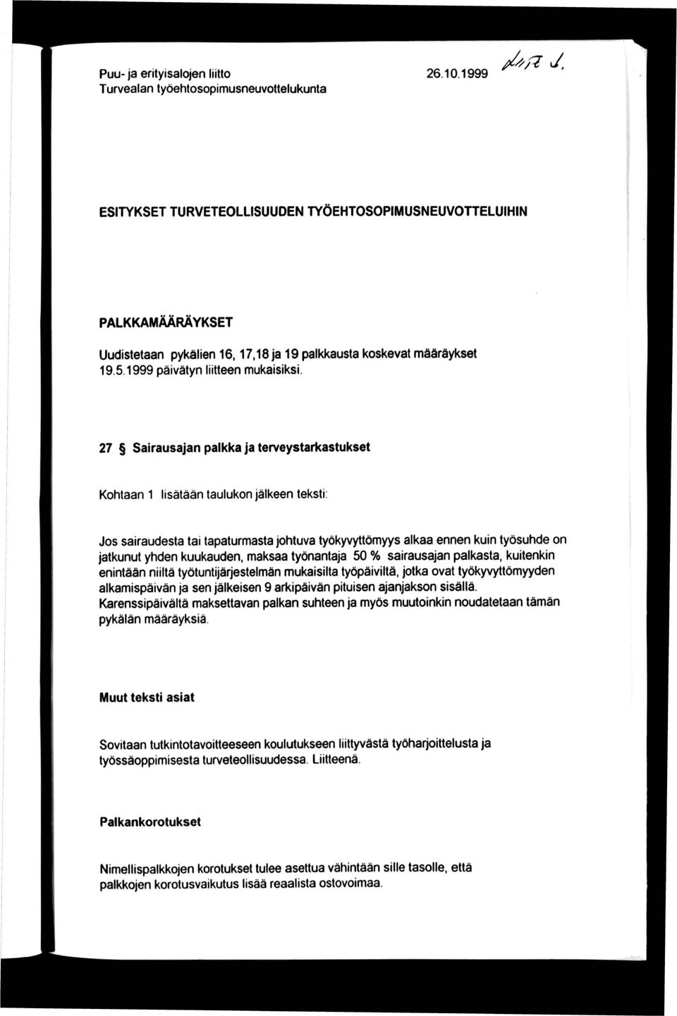 27 Sairausajan palkka ja terveystarkastukset Kohtaan 1 lisätään taulukon jälkeen teksti: Jos sairaudesta tai tapaturmasta johtuva työkyvyttömyys alkaa ennen kuin työsuhde on jatkunut yhden kuukauden,