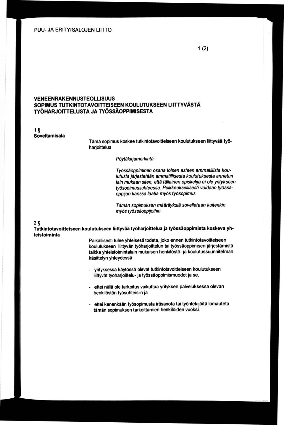 mukaan siten, että tällainen opiskelija ei ole yritykseen työsopimussuhteessa. Poikkeuksellisesti voidaan työssäoppijan kanssa laatia myös työsopimus.