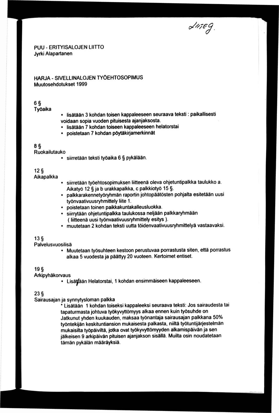 lisätään 7 kohdan toiseen kappaleeseen helatorstai poistetaan 7 kohdan pöytäkirjamerkinnät 8 Ruokailutauko 12 Aikapalkka siirretään teksti työaika 6 pykälään siirretään työehtosopimuksen liitteenä