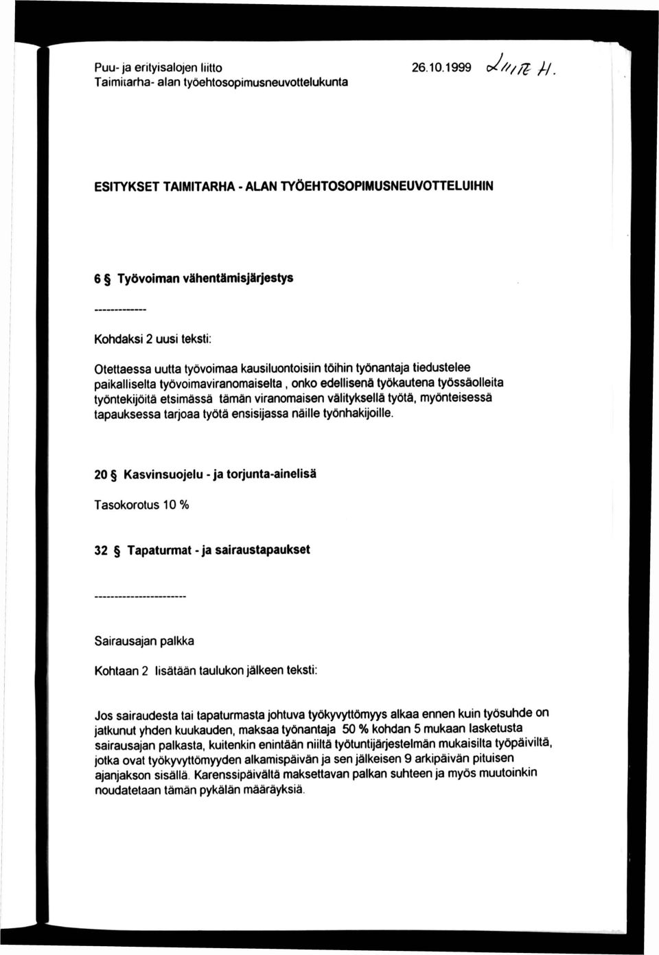 tiedustelee paikalliselta työvoimaviranomaiselta, onko edellisenä työkautena työssdolleita työntekijöitä etsimässä tämän viranomaisen välityksellä työtä, myönteisessä tapauksessa tarjoaa työtä