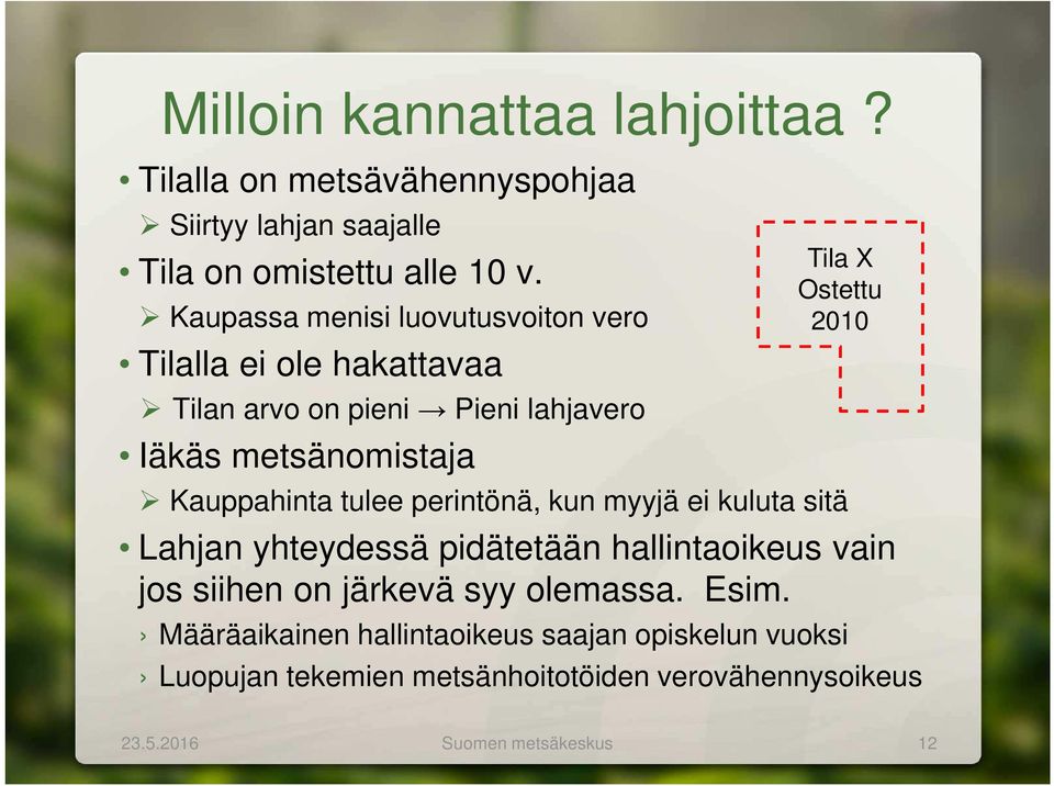 2010 Kauppahinta tulee perintönä, kun myyjä ei kuluta sitä Lahjan yhteydessä pidätetään hallintaoikeus vain jos siihen on järkevä syy