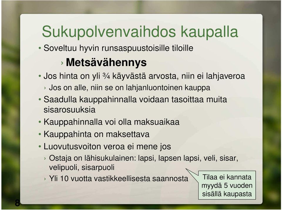 Kauppahinnalla voi olla maksuaikaa Kauppahinta on maksettava Luovutusvoiton veroa ei mene jos Ostaja on lähisukulainen: lapsi,