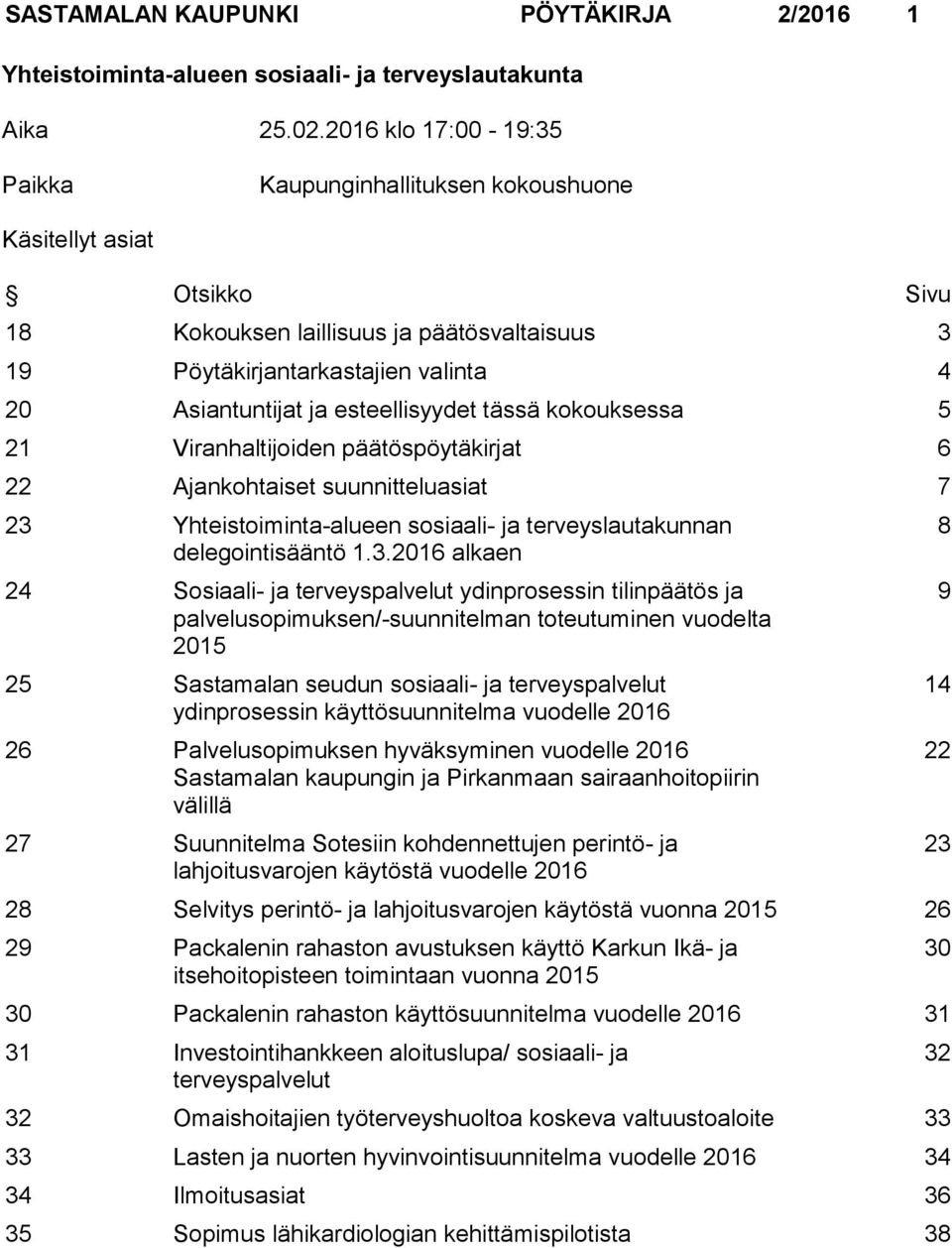 esteellisyydet tässä kokouksessa 5 21 Viranhaltijoiden päätöspöytäkirjat 6 22 Ajankohtaiset suunnitteluasiat 7 23 