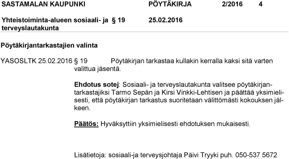 2016 19 Pöytäkirjan tarkastaa kullakin kerralla kaksi sitä varten valittua jäsen tä.