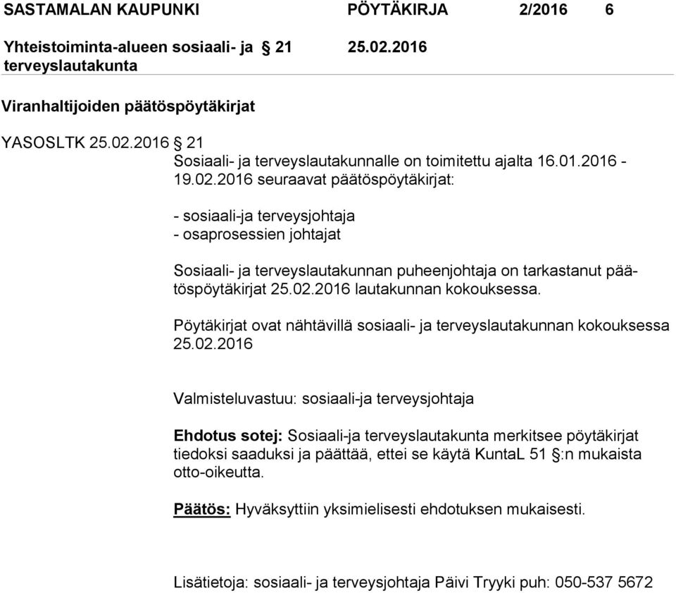 2016 21 Sosiaali- ja terveyslautakunnalle on toimitettu ajalta 16.01.2016-19.02.