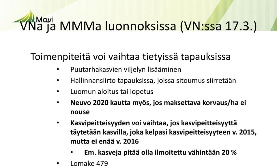 joissa sitoumus siirretään Luomun aloitus tai lopetus Neuvo 2020 kautta myös, jos maksettava korvaus/ha ei nouse