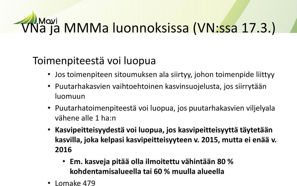 kasvinsuojelusta, jos siirrytään luomuun Puutarhatoimenpiteestä voi luopua, jos puutarhakasvien viljelyala vähene alle 1 ha:n