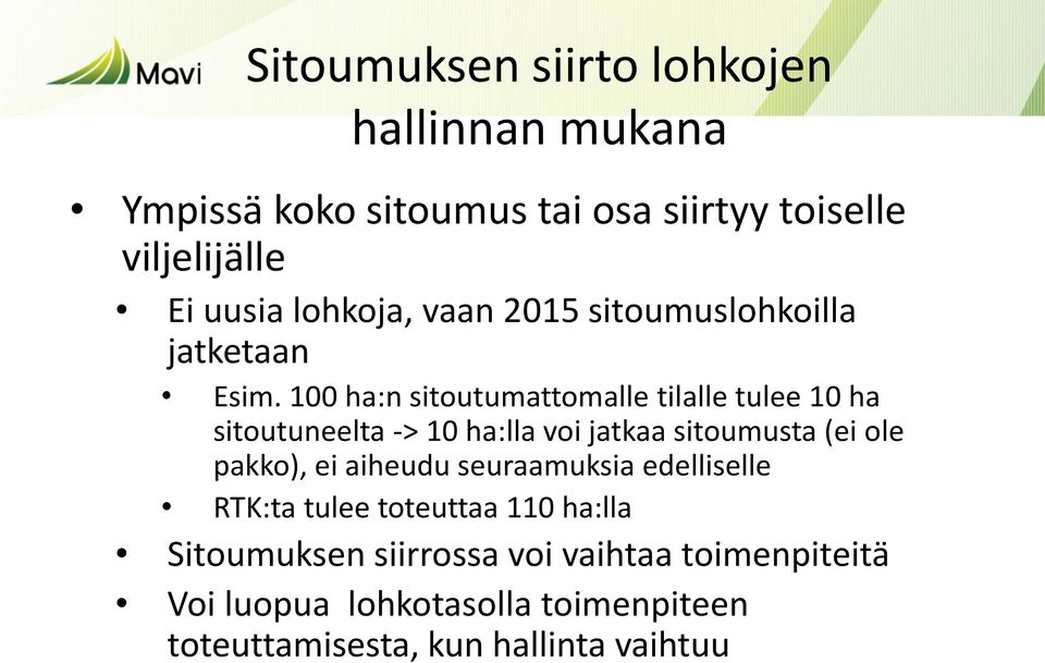 100 ha:n sitoutumattomalle tilalle tulee 10 ha sitoutuneelta -> 10 ha:lla voi jatkaa sitoumusta (ei ole pakko), ei