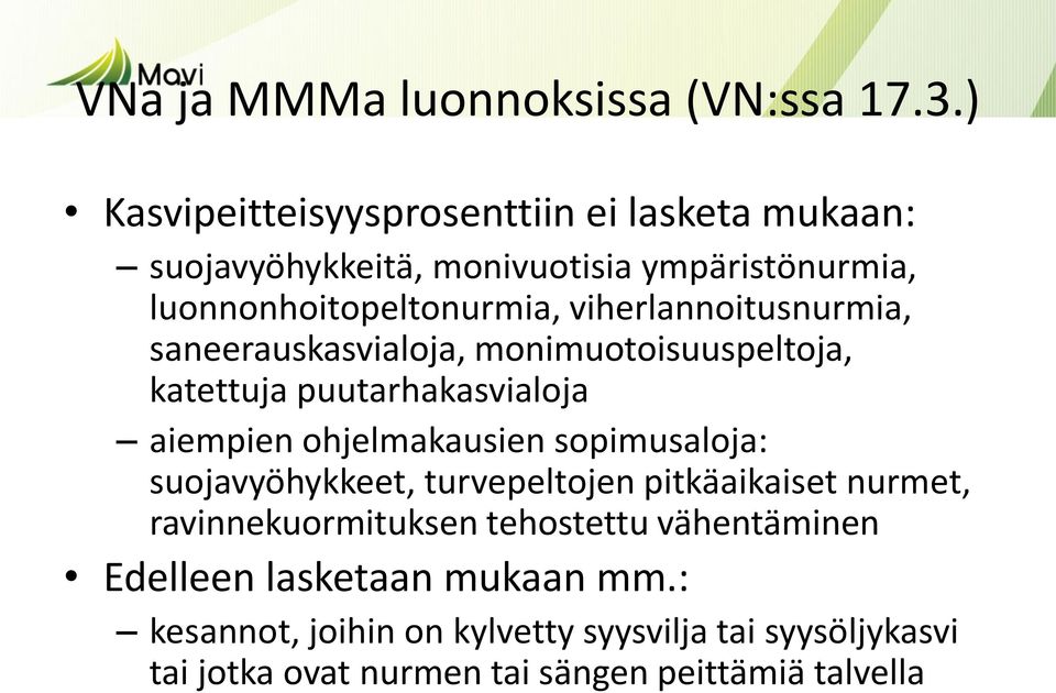 viherlannoitusnurmia, saneerauskasvialoja, monimuotoisuuspeltoja, katettuja puutarhakasvialoja aiempien ohjelmakausien sopimusaloja: