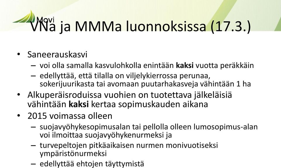 sokerijuurikasta tai avomaan puutarhakasveja vähintään 1 ha Alkuperäisroduissa vuohien on tuotettava jälkeläisiä vähintään kaksi