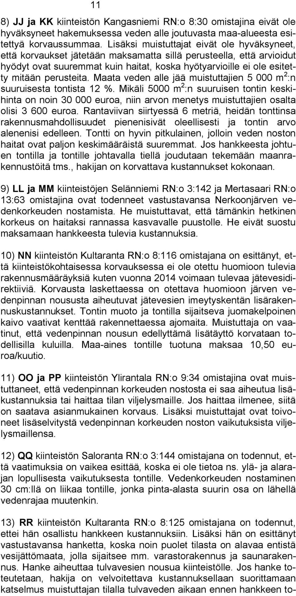 perusteita. Maata veden alle jää muistuttajien 5 000 m 2 :n suuruisesta tontista 12 %.