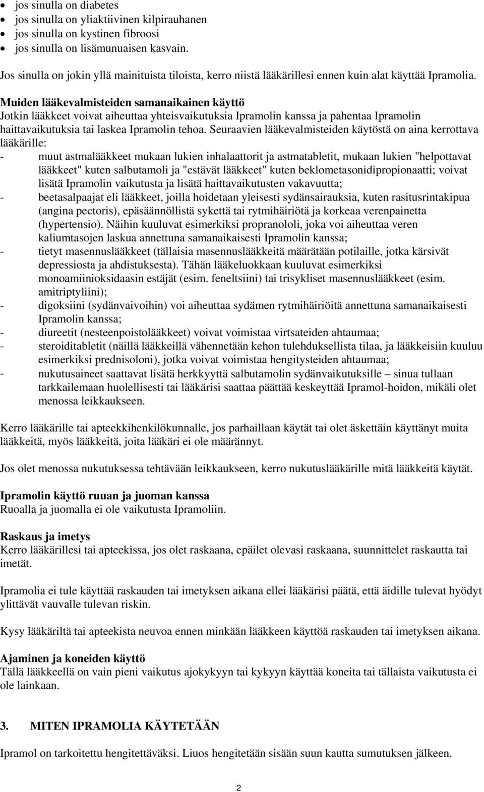 Muiden lääkevalmisteiden samanaikainen käyttö Jotkin lääkkeet voivat aiheuttaa yhteisvaikutuksia Ipramolin kanssa ja pahentaa Ipramolin haittavaikutuksia tai laskea Ipramolin tehoa.