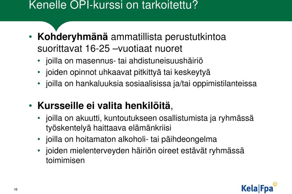 opinnot uhkaavat pitkittyä tai keskeytyä joilla on hankaluuksia sosiaalisissa ja/tai oppimistilanteissa Kursseille ei valita