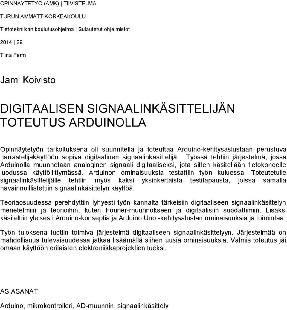 Työssä tehtiin järjestelmä, jossa Arduinolla muunnetaan analoginen signaali digitaaliseksi, jota sitten käsitellään tietokoneelle luodussa käyttöliittymässä.