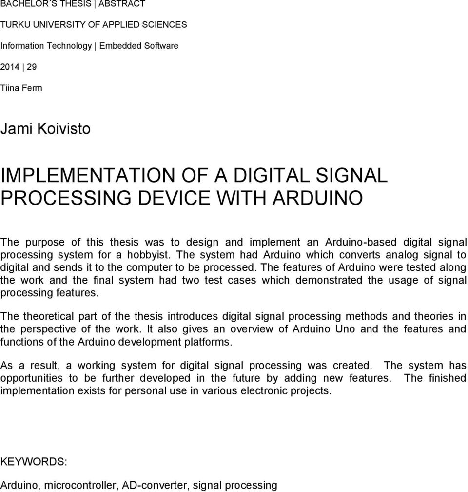 The system had Arduino which converts analog signal to digital and sends it to the computer to be processed.