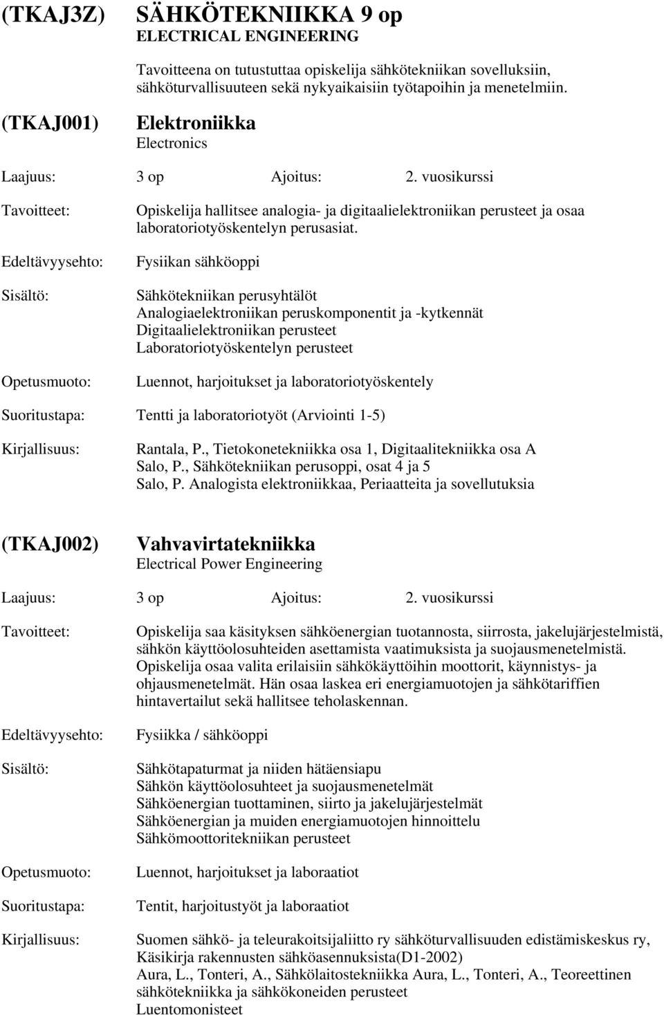 Fysiikan sähköoppi Sähkötekniikan perusyhtälöt Analogiaelektroniikan peruskomponentit ja -kytkennät Digitaalielektroniikan perusteet Laboratoriotyöskentelyn perusteet Luennot, harjoitukset ja
