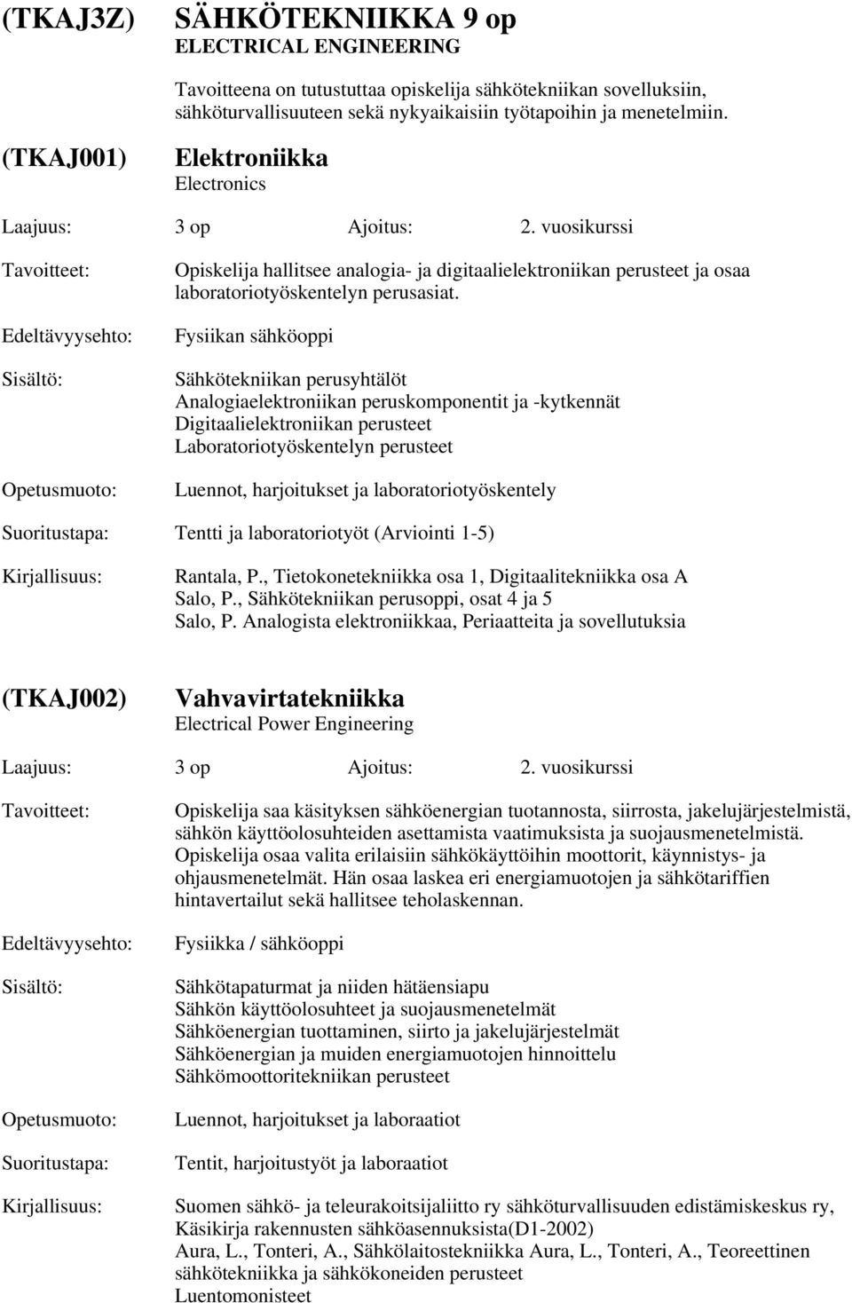 Fysiikan sähköoppi Sähkötekniikan perusyhtälöt Analogiaelektroniikan peruskomponentit ja -kytkennät Digitaalielektroniikan perusteet Laboratoriotyöskentelyn perusteet Luennot, harjoitukset ja