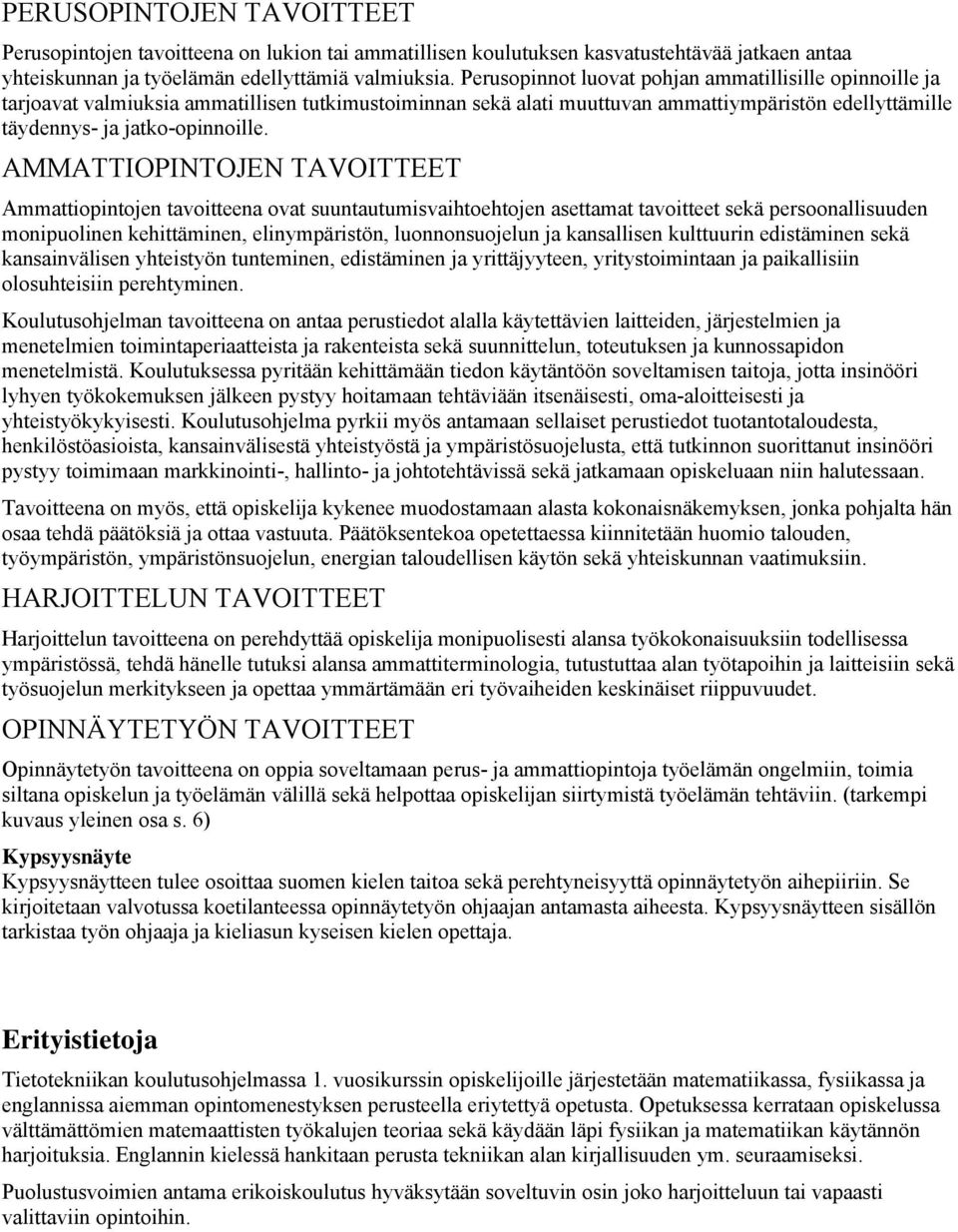 AMMATTIOPINTOJEN TAVOITTEET Ammattiopintojen tavoitteena ovat suuntautumisvaihtoehtojen asettamat tavoitteet sekä persoonallisuuden monipuolinen kehittäminen, elinympäristön, luonnonsuojelun ja