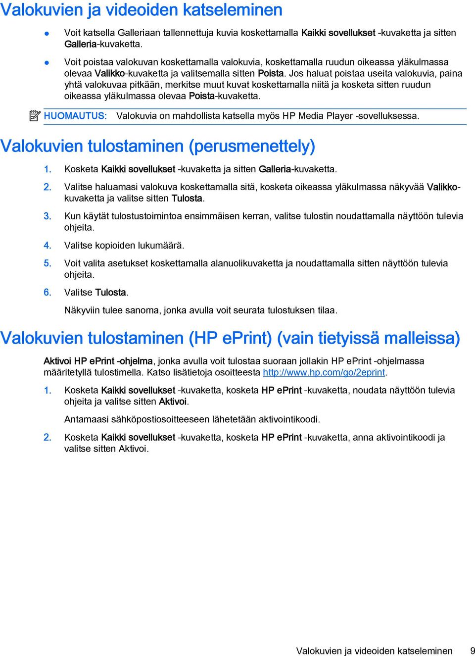 Jos haluat poistaa useita valokuvia, paina yhtä valokuvaa pitkään, merkitse muut kuvat koskettamalla niitä ja kosketa sitten ruudun oikeassa yläkulmassa olevaa Poista-kuvaketta.