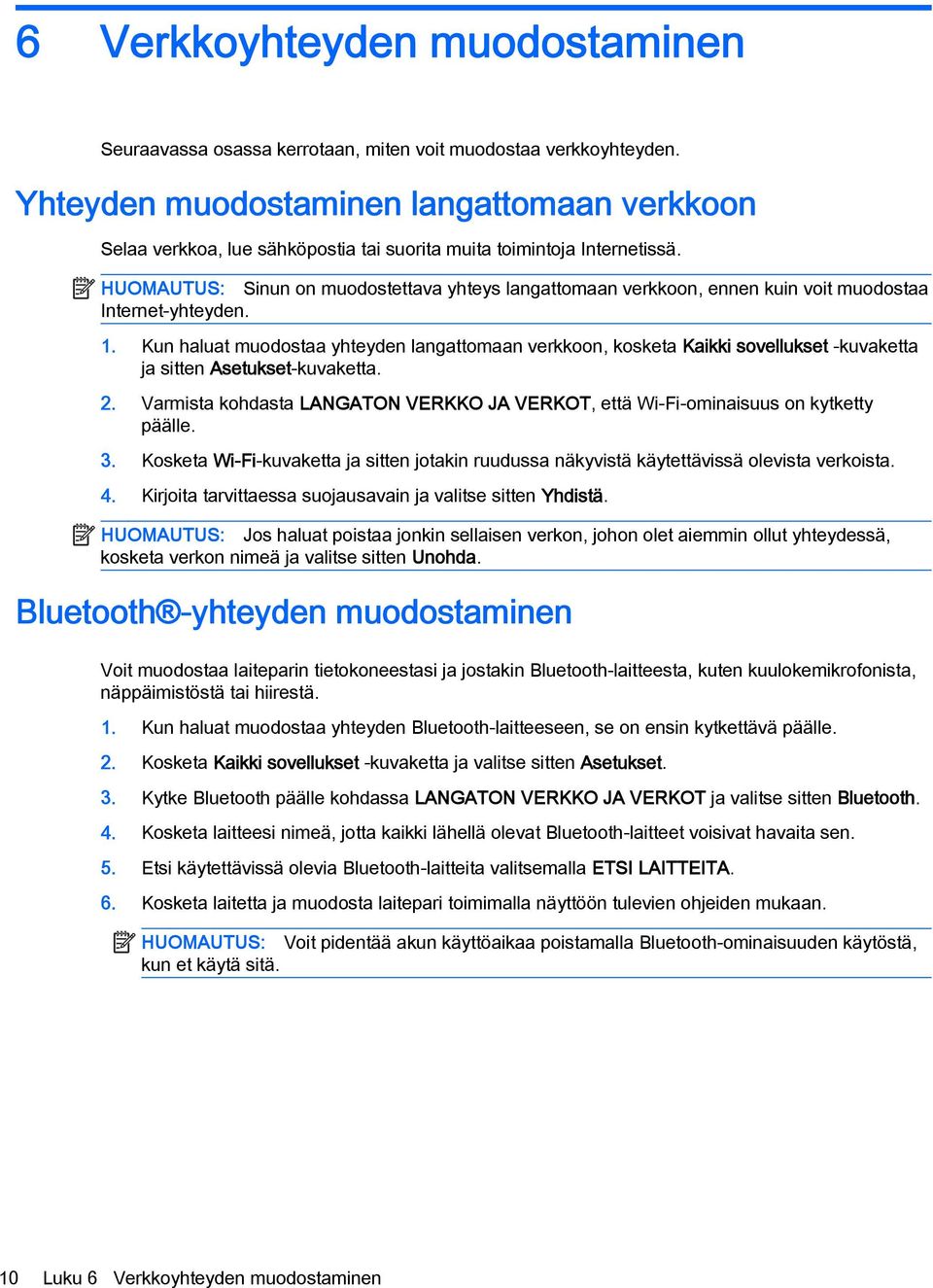 HUOMAUTUS: Sinun on muodostettava yhteys langattomaan verkkoon, ennen kuin voit muodostaa Internet-yhteyden. 1.