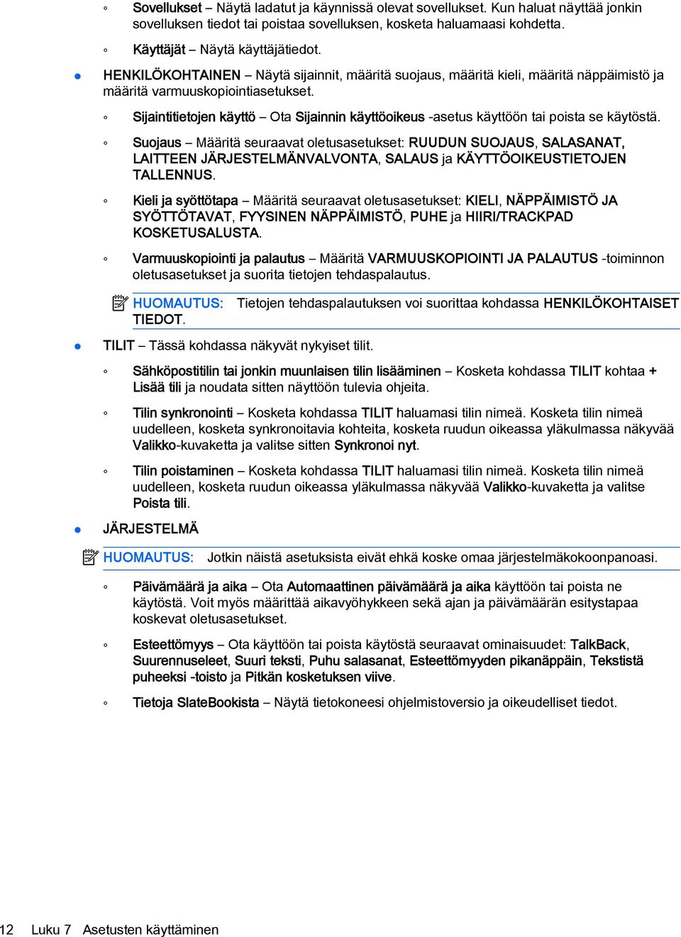 Sijaintitietojen käyttö Ota Sijainnin käyttöoikeus -asetus käyttöön tai poista se käytöstä.