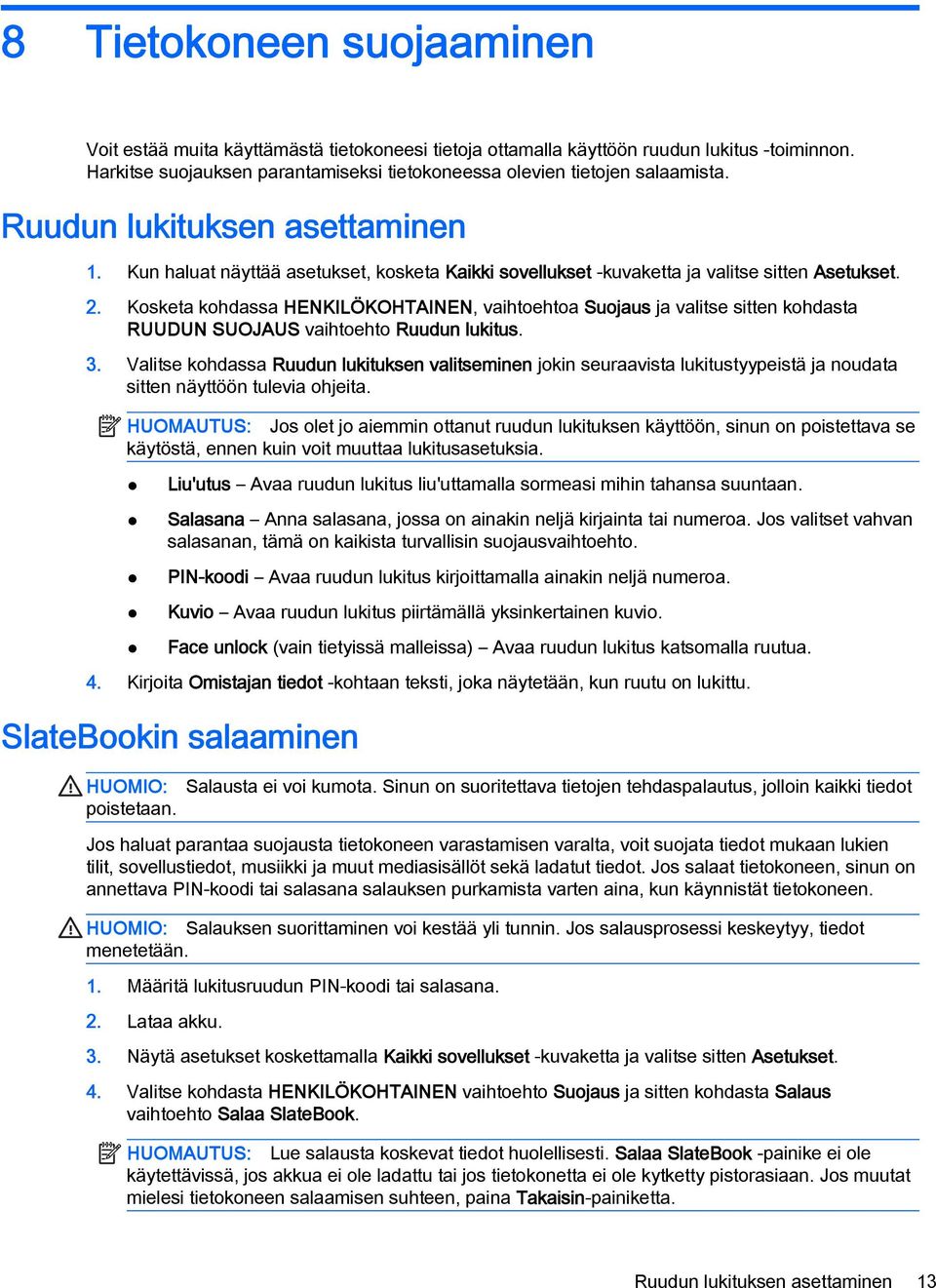 Kosketa kohdassa HENKILÖKOHTAINEN, vaihtoehtoa Suojaus ja valitse sitten kohdasta RUUDUN SUOJAUS vaihtoehto Ruudun lukitus. 3.