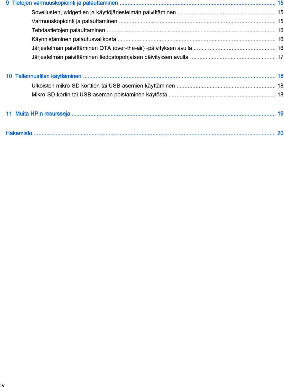 .. 16 Järjestelmän päivittäminen OTA (over-the-air) -päivityksen avulla... 16 Järjestelmän päivittäminen tiedostopohjaisen päivityksen avulla.