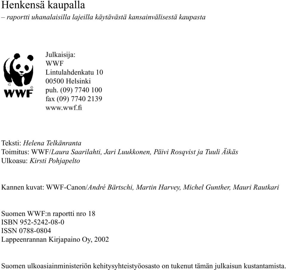 fi Teksti: Helena Telkänranta Toimitus: WWF/Laura Saarilahti, Jari Luukkonen, Päivi Rosqvist ja Tuuli Äikäs Ulkoasu: Kirsti Pohjapelto Kannen kuvat: