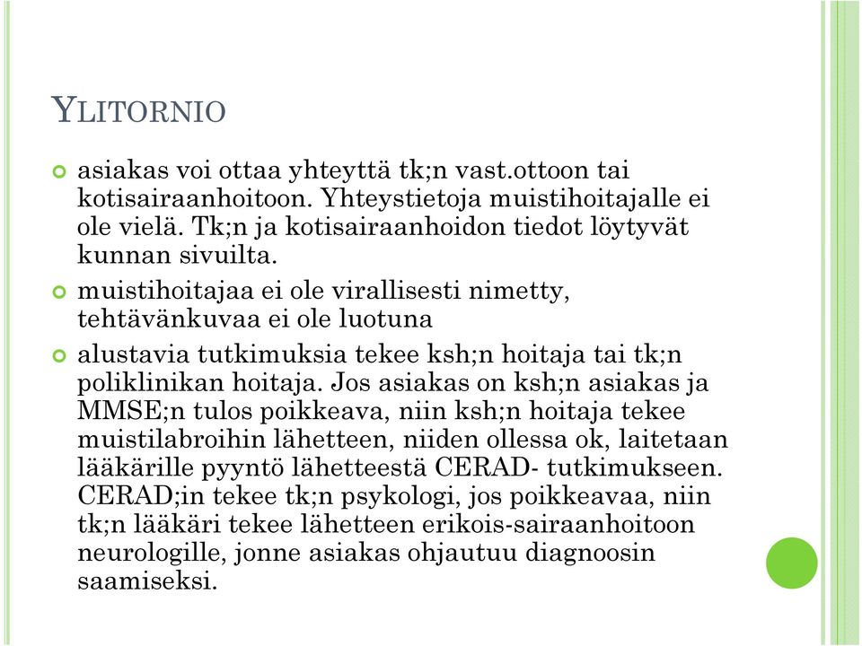 muistihoitajaa ei ole virallisesti nimetty, tehtävänkuvaa ei ole luotuna alustavia tutkimuksia tekee ksh;n hoitaja tai tk;n poliklinikan hoitaja.