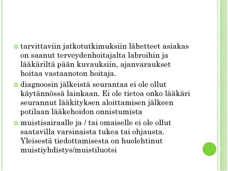 Ei ole tietoa onko lääkäri seurannut lääkityksen aloittamisen jälkeen potilaan lääkehoidon onnistumista muistisairaalle ja