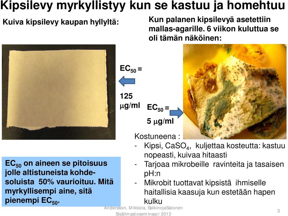 50% vaurioituu. Mitä myrkyllisempi aine, sitä pienempi EC 50.