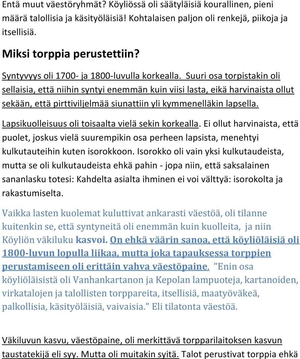 Suuri osa torpistakin oli sellaisia, että niihin syntyi enemmän kuin viisi lasta, eikä harvinaista ollut sekään, että pirttiviljelmää siunattiin yli kymmenelläkin lapsella.