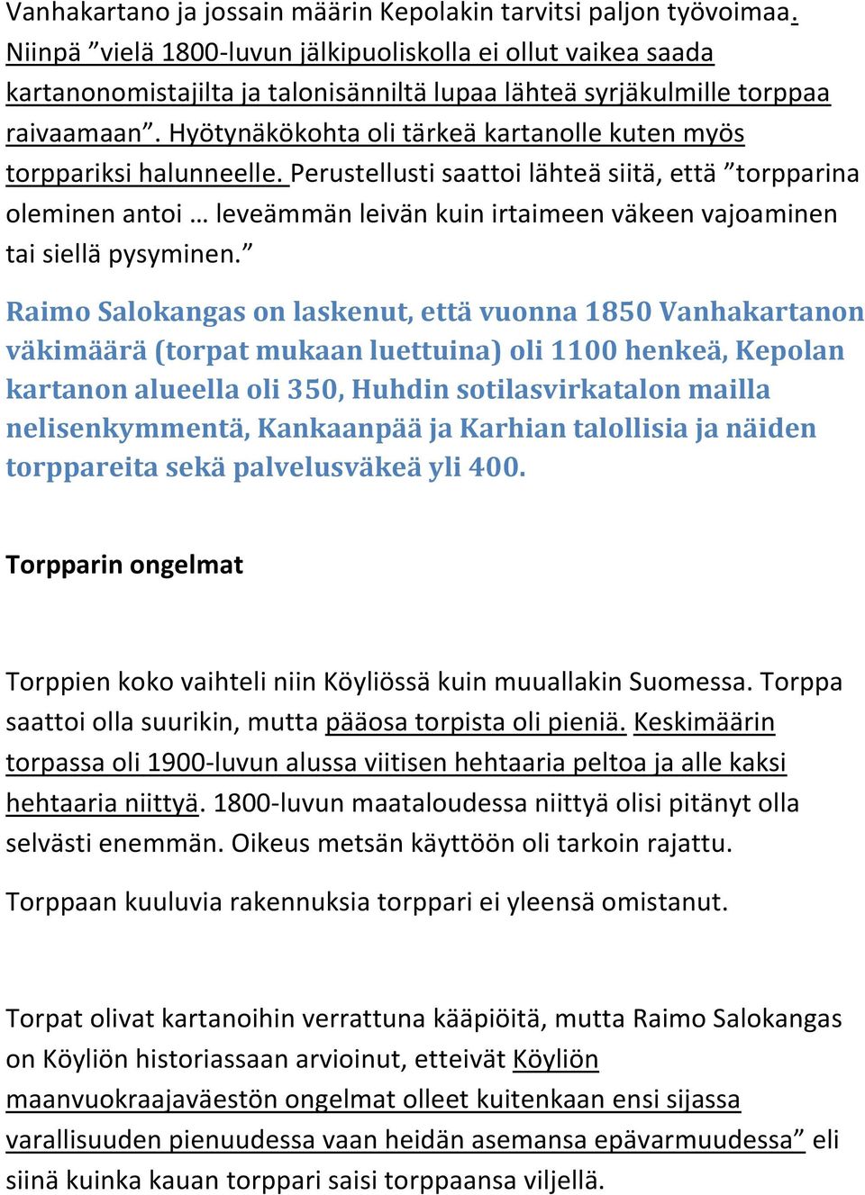 Hyötynäkökohta oli tärkeä kartanolle kuten myös torppariksi halunneelle.