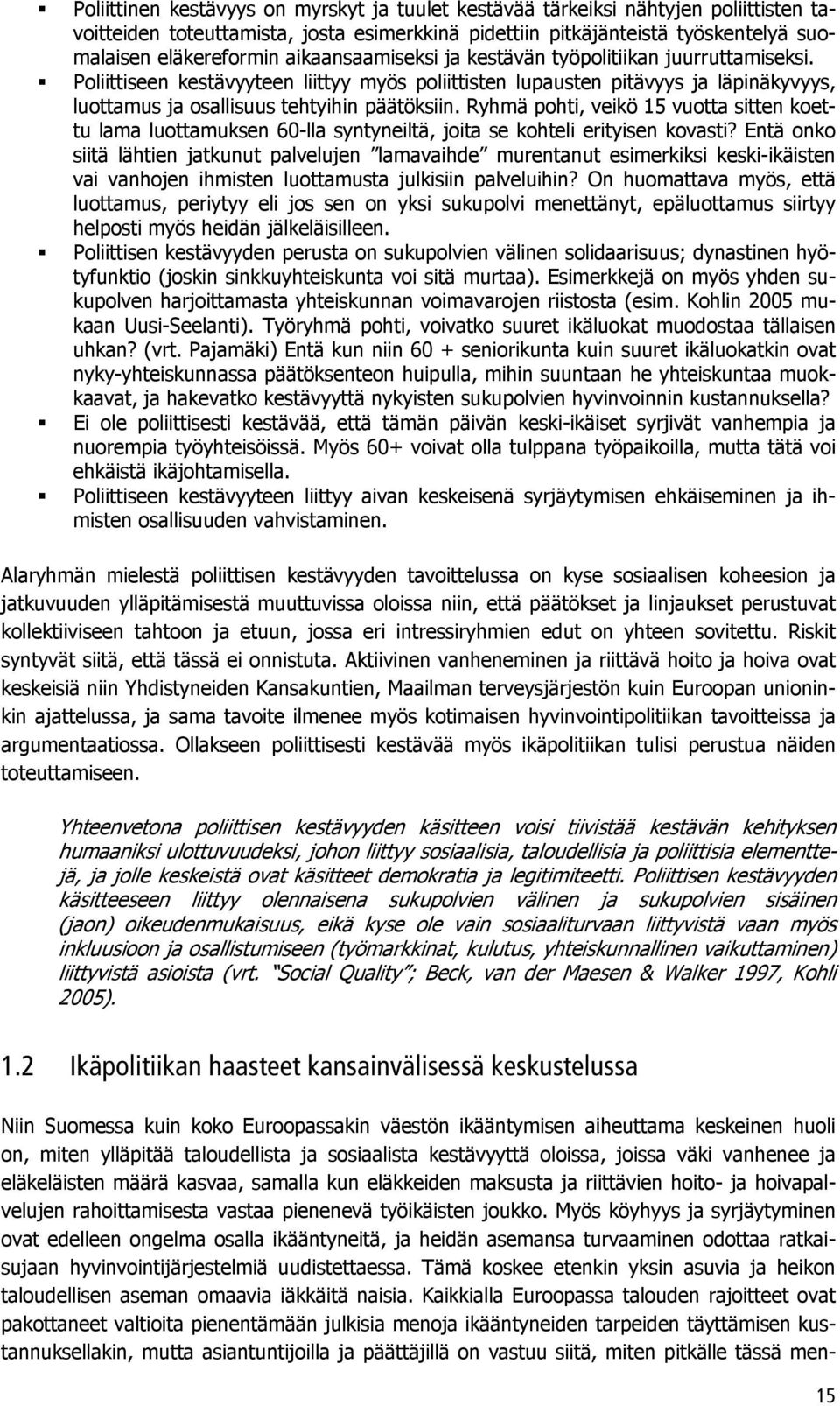 Ryhmä pohti, veikö 15 vuotta sitten koettu lama luottamuksen 60-lla syntyneiltä, joita se kohteli erityisen kovasti?