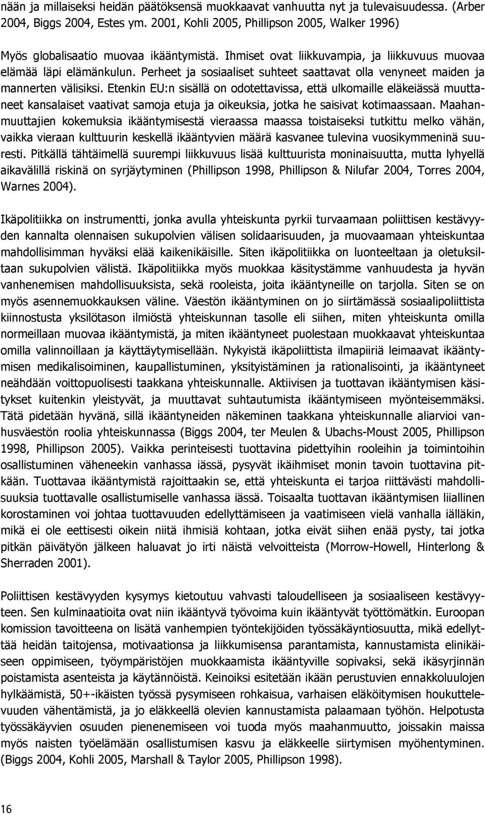 Perheet ja sosiaaliset suhteet saattavat olla venyneet maiden ja mannerten välisiksi.