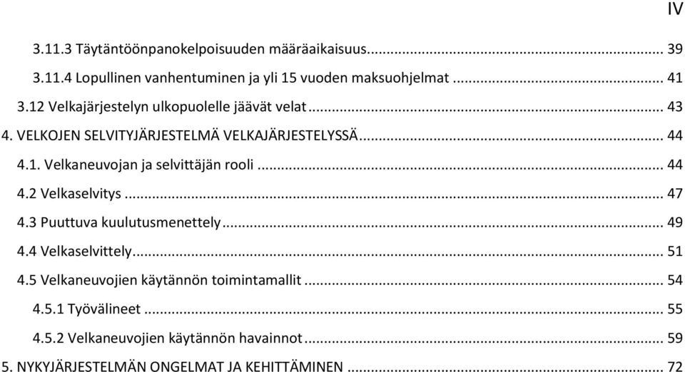 .. 44 4.2 Velkaselvitys... 47 4.3 Puuttuva kuulutusmenettely... 49 4.4 Velkaselvittely... 51 4.