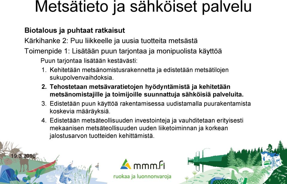 Tehostetaan metsävaratietojen hyödyntämistä ja kehitetään metsänomistajille ja toimijoille suunnattuja sähköisiä palveluita. 3.