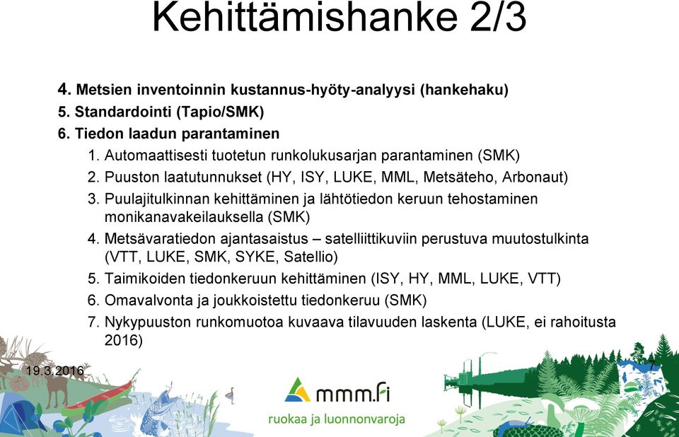 Puulajitulkinnan kehittäminen ja lähtötiedon keruun tehostaminen monikanavakeilauksella (SMK) 4.