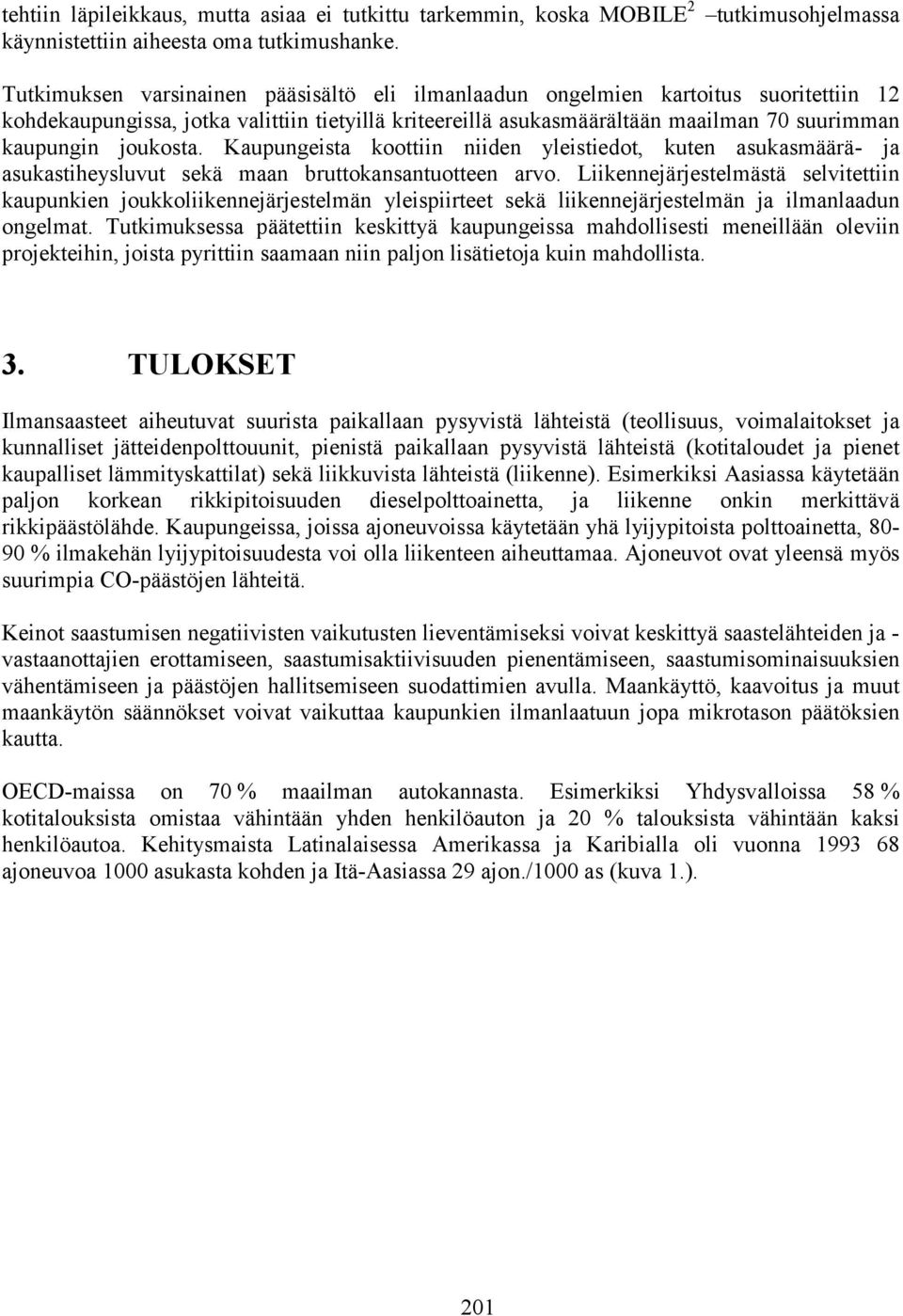 joukosta. Kaupungeista koottiin niiden yleistiedot, kuten asukasmäärä- ja asukastiheysluvut sekä maan bruttokansantuotteen arvo.